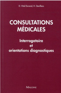 Consultations médicales. Interrogatoire et orientations diagnostiques - Vital Durand Denis ; Devilliers Hervé ; Besset Q.