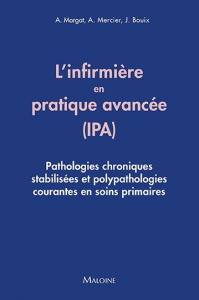 L'infirmière en pratique avancée (IPA). Pathologies chroniques stabilisées et polypathologies couran - Margat Aurore ; Mercier Alain ; Bouix Julien ; Ive