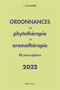 Ordonnances en phytothérapie et aromathérapie. 98 prescriptions, Edition 2022 - Hennebelle Thierry ; Ivernois Jean-François d'