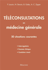 Téléconsultations en médecine générale. 50 situations courantes - Lacoin François ; Derain Nicolas ; Gales Brieuc ;