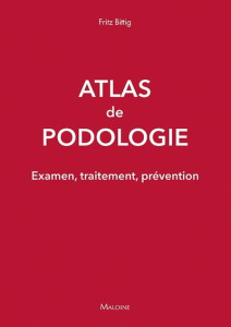 Atlas de podologie. Examen, traitement, prévention - Bittig Fritz ; Prudhomme Christophe ; Stezer Chris