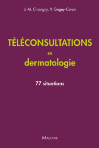 Téléconsultations en dermatologie. 77 situations - Chavigny Jean-Marc ; Gagey-Caron Véronique ; Ivern
