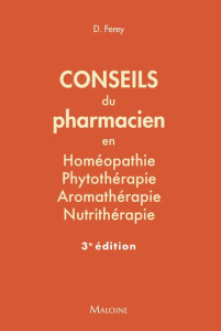 Conseils du pharmacien en homéopathie, phytothérapie, aromathérapie, nutrithérapie. 3e édition - Ferey Deborah