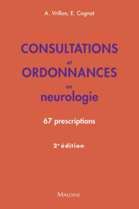 Consultations et ordonnances en neurologie. 67 prescriptions, 2e édition - Vrillon Agathe ; Cognat Emmanuel