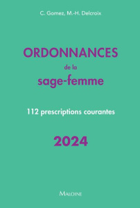 Ordonnances de la sage-femme. 112 prescriptions courantes, Edition 2024 - Gomez Conchita ; Delcroix Michel-Henri ; Ivernois