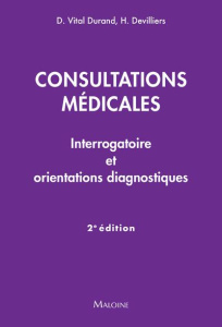 Consultations médicales. Interrogatoire et orientations diagnostiques, 2e édition - Vital Durand Denis ; Devilliers Hervé