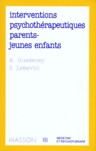 Interventions psychothérapeutiques parents-jeunes enfants - Guédeney Antoine ; Lebovici Serge