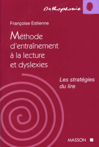 METHODE D'ENTRAINEMENT A LA LECTURE ET DYSLEXIES. Les stratégies du lire - Estienne Françoise
