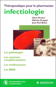 INFECTIOLOGIE. Les pathologies, Les examens complémentaires, Les médicaments, Les RMO - Belon Jean-Paul ; Grappin Michèle ; Portier Henri