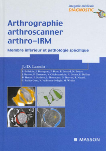 Arthrographie, arthroscanner, arthro-IRM. Membre inférieur et pathologie spécifique - Laredo Jean-Denis