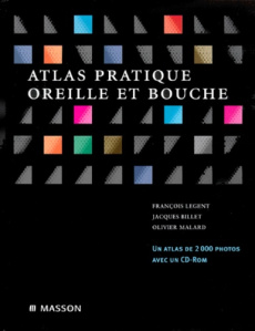 Atlas pratique. Oreille et bouche avec CDROM - Billet Jacques ; Legent François ; Malard Olivier