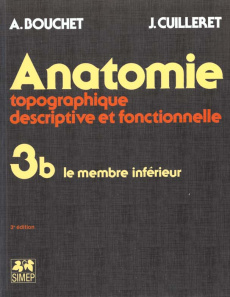 ANATOMIE. Tome 3, Topographie descriptive et fonctionnelle, Le membre inférieur, 3ème édition - Bouchet Alain ; Cuilleret Jacques
