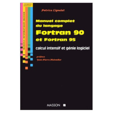 Manuel complet du langage Fortran 90 et Fortran 95. Calcul intensif et génie logiciel - Lignelet Patrice ; Meinadier Jean-Pierre