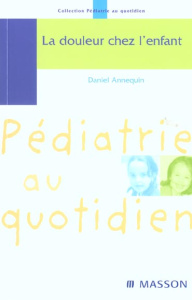 La douleur chez l'enfant - Annequin Daniel