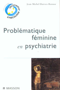 Problématique féminine en psychiatrie - Darves-Bornoz Jean-Michel