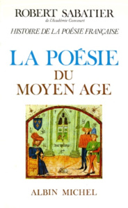 Histoire de la poésie française. Tome 1, La poésie du Moyen Age - Sabatier Robert