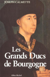 Les Grands ducs de Bourgogne - Calmette Joseph