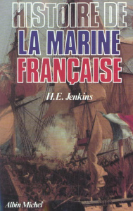 Histoire de la marine française. Des origines à nos jours - Jenkins H-E