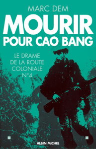 Mourir pour Cao Bang. Le drame de la route coloniale n°4 - Dem Marc