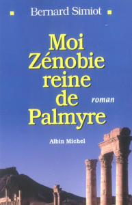 MOI ZENOBIE. Reine de Palmyre - Simiot Bernard