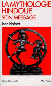 LA MYTHOLOGIE HINDOUE, SON MESSAGE. 2ème édition - Herbert Jean
