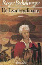 UN EXODE ORDINAIRE - BICHELBERGER ROGER