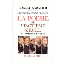 La poésie du XXe siècle. Tome 1, Tradition et évolution - Sabatier Robert