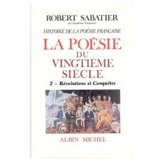 La poésie du Xxe siècle. Tome 2, Révolutions et Conquêtes - Sabatier Robert