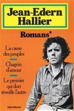 Romans/Romans. Chagrin d'amour. Le Premier qui dort réveille l'autr - Hallier Jean-Edern
