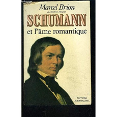 SCHUMANN ET L'AME ROMANTIQUE - Brion Marcel