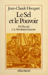 Le sel et le pouvoir. De l'an mil à la Révolution française - Hocquet Jean-Claude