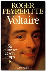 VOLTAIRE, SA JEUNESSE, SON TEMPS. Tome 1 - Peyrefitte Roger