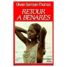 Retour à Bénarès. Récit - Germain Thomas-O