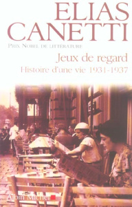 Jeux de regard. Histoire d'une vie 1931-1937 - Canetti Elias ; Weideli Walter