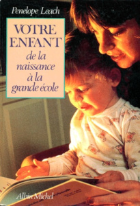 VOTRE ENFANT. De la naissance à la grande école - Leach Penelope