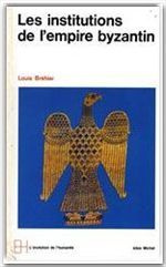 Le monde byzantin. Volume 2, Les institutions de l'empire byzantin - Bréhier Louis
