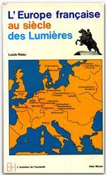 L'EUROPE FRANCAISE AU SIECLE DES LUMIERES - Réau Louis
