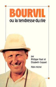 Bourvil ou la tendresse du rire - Huet Philippe; Coquart Elizabeth