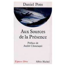AUX SOURCES DE LA PRESENCE. Lorsque le dernier naïf mourra, l'équilibre de notre planète ne sera plu - Pons Daniel