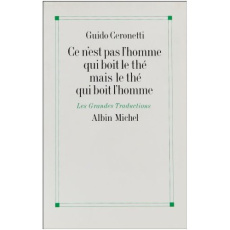 Ce n'est pas l'homme qui boit le mais le thé qui boit l'homme suivi d'un post-scriptum au Silence du - Ceronetti Guido ; Maugé André