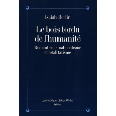 Le bois tordu de l'humanité. Romantisme, nationalisme et totalitarisme - Berlin Isaiah ; Thymbres Marcel ; Hardy Henry
