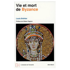 VIE ET MORT DE BYZANCE. Le monde byzantin - Bréhier Louis