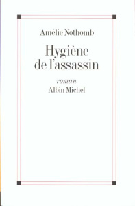 Hygiène de l'assassin - Nothomb Amélie