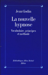 LA NOUVELLE HYPNOSE. Vocabulaire, principes et méthode, introduction à l'hypnothérapie éricksonienne - Godin Jean