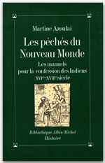 Les péchés du Nouveau Monde. Les manuels pour la confession des Indiens, XVIe-XVIIe siècle - Azoulai Martine