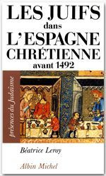 Les juifs dans l'Espagne chrétienne avant 1492 - Leroy Béatrice