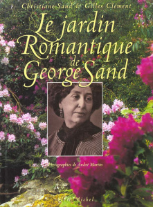 Le jardin romantique de George Sand - Sand Christiane ; Clément Gilles ; Martin André