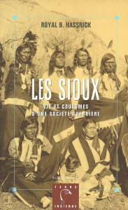 Les Sioux. Vie et coutumes d'une société guerrière - Hassrick Royal-Brown