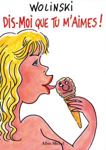 Dis-moi que tu m'aimes ! - Wolinski Georges
