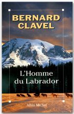 L'homme du Labrador ; L'Iroquoise ; La Bourrelle - Clavel Bernard